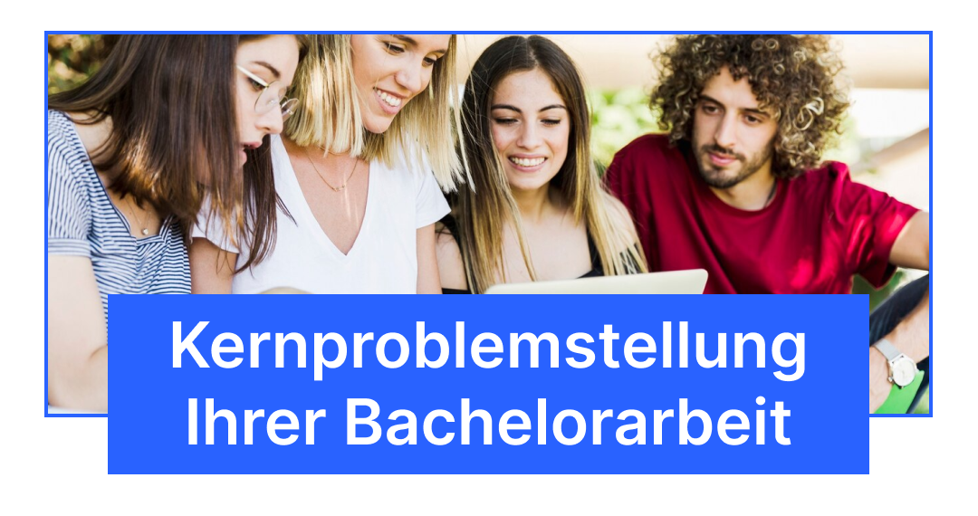 Kernproblemstellung Ihrer Bachelorarbeit