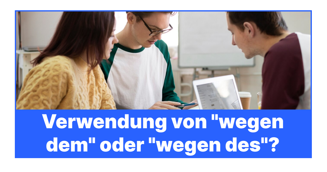 Verwendung von "wegen dem" oder "wegen des"?
